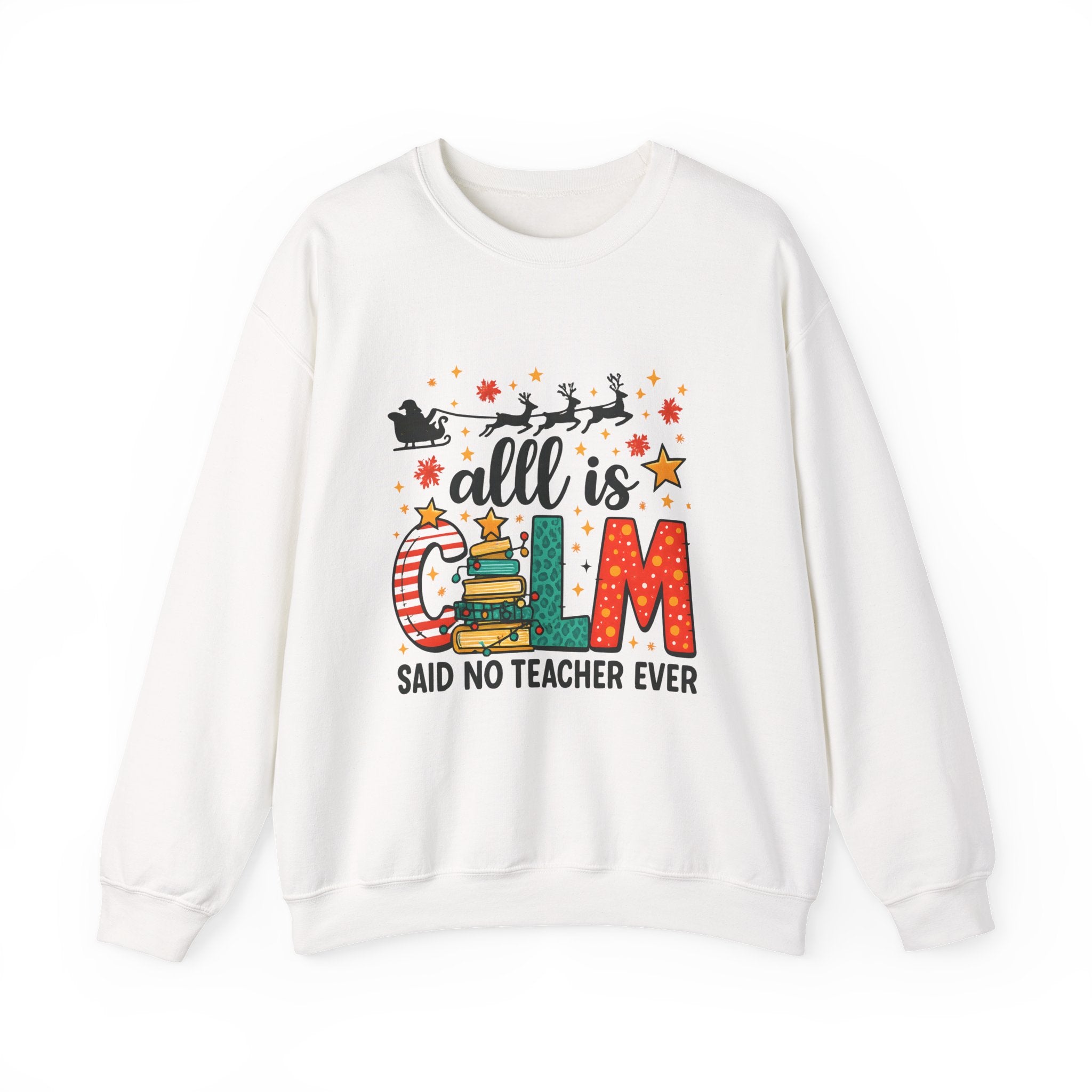 Teacher Christmas Sweatshirt – All is Calm Said No Teacher Ever Holiday Design Premium Sweatshirt