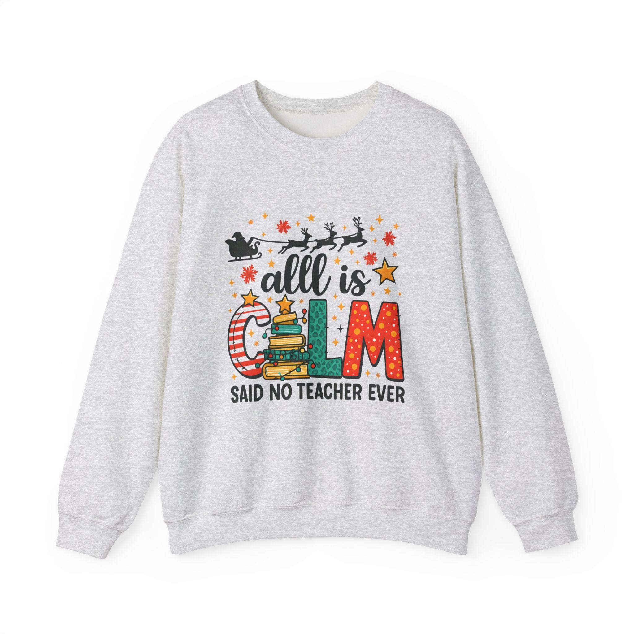 Teacher Christmas Sweatshirt – All is Calm Said No Teacher Ever Holiday Design Premium Sweatshirt