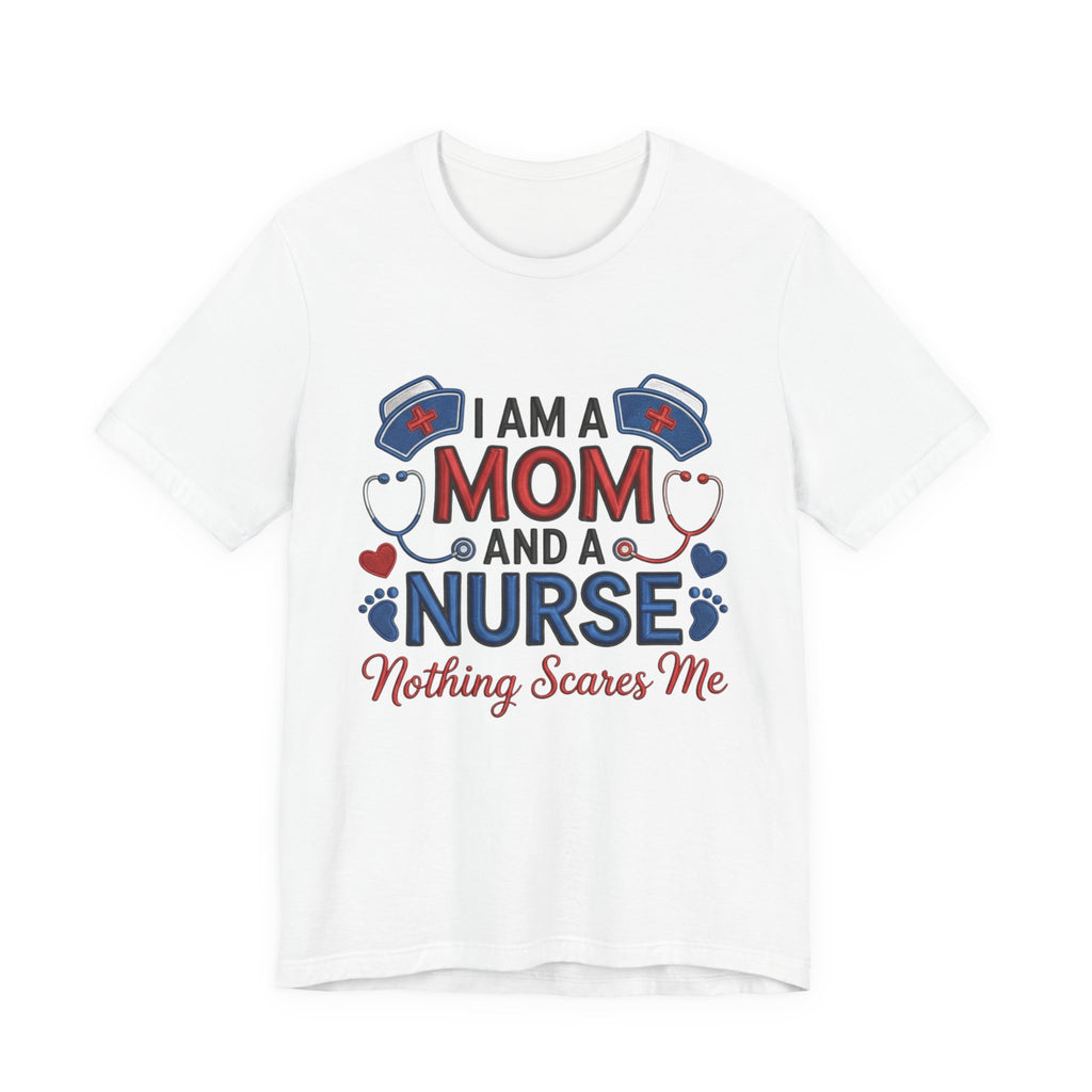 Mom and Nurse T-Shirt – "I Am a Mom and a Nurse, Nothing Scares Me" Graphic Tee