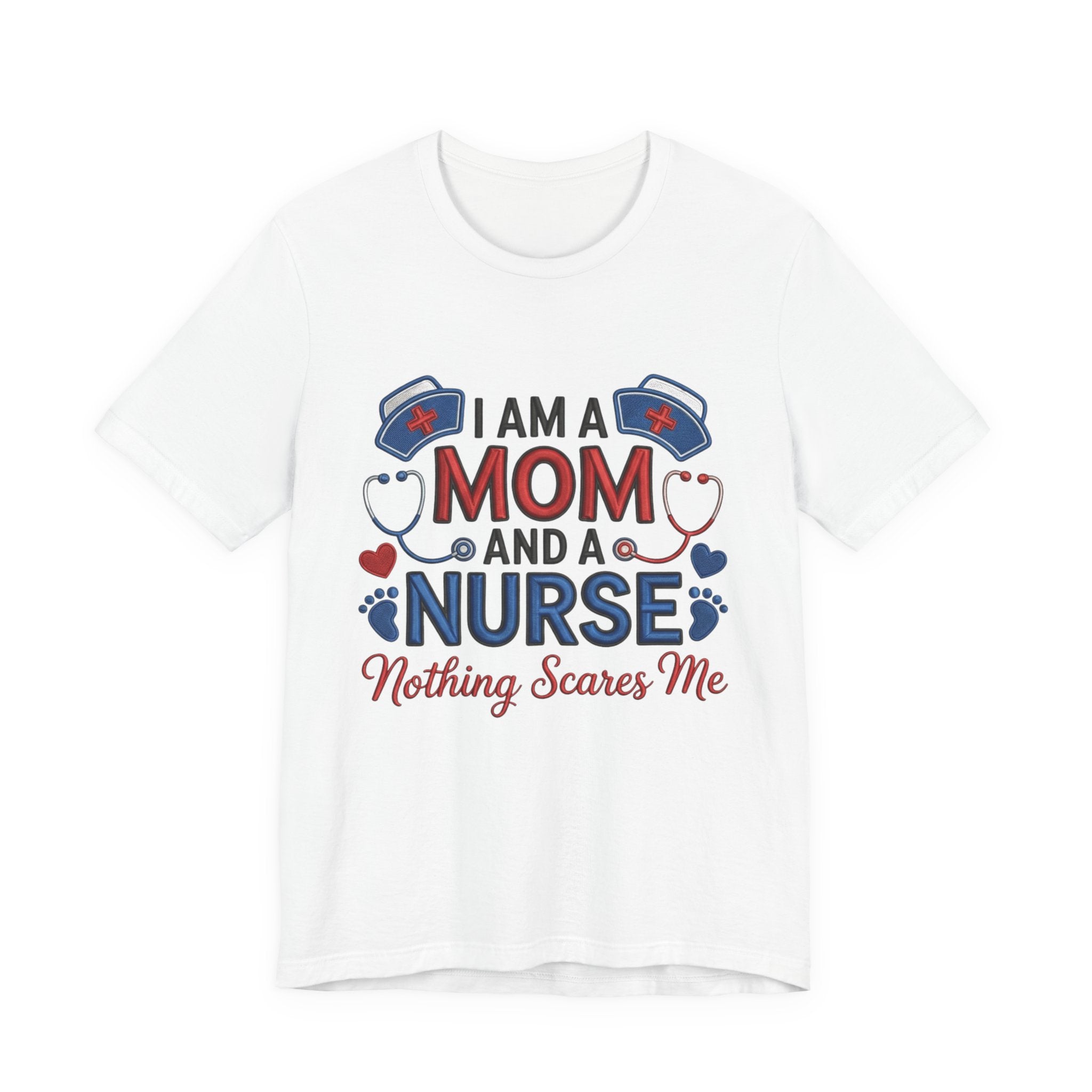 Mom and Nurse T-Shirt – "I Am a Mom and a Nurse, Nothing Scares Me" Graphic Tee