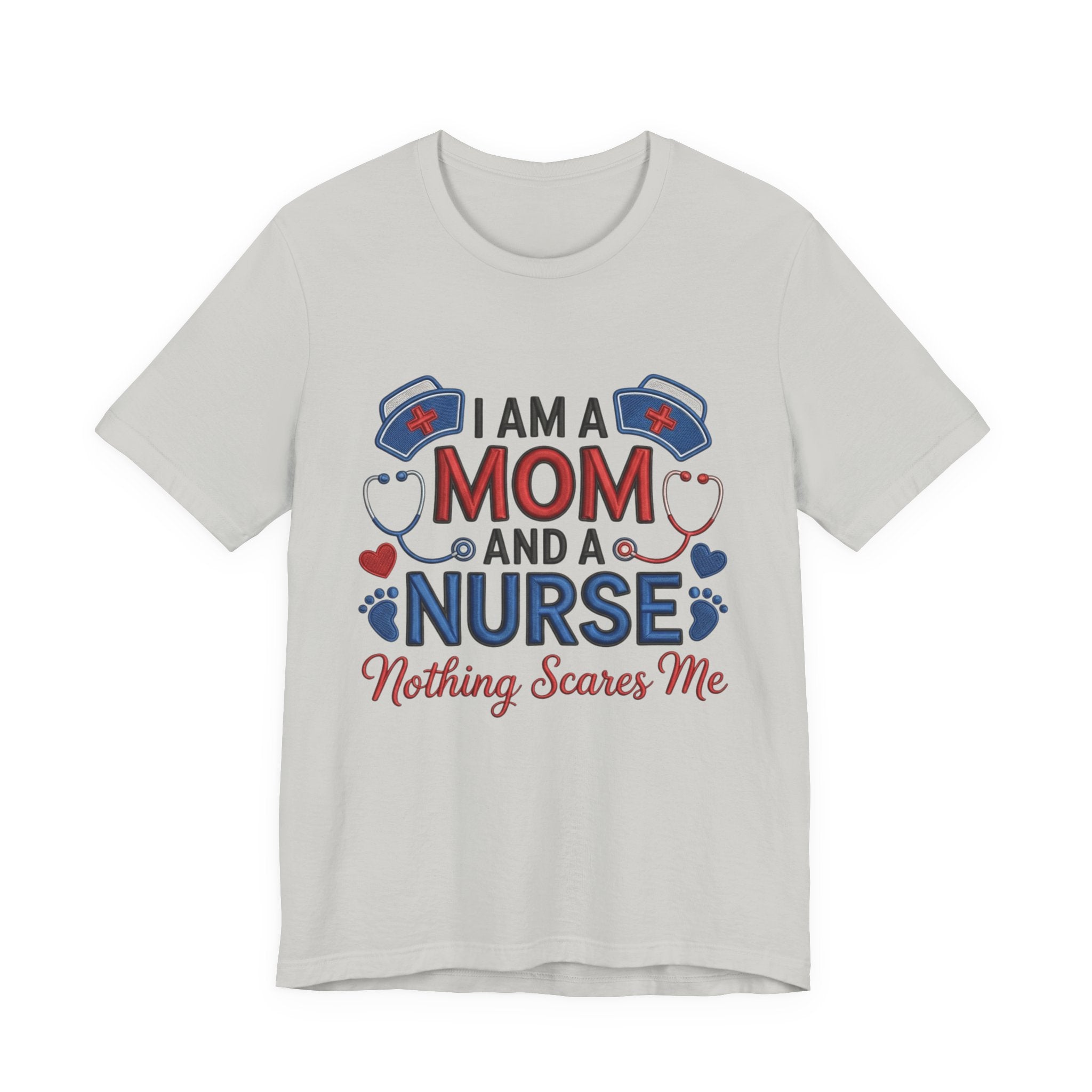 Mom and Nurse T-Shirt – "I Am a Mom and a Nurse, Nothing Scares Me" Graphic Tee