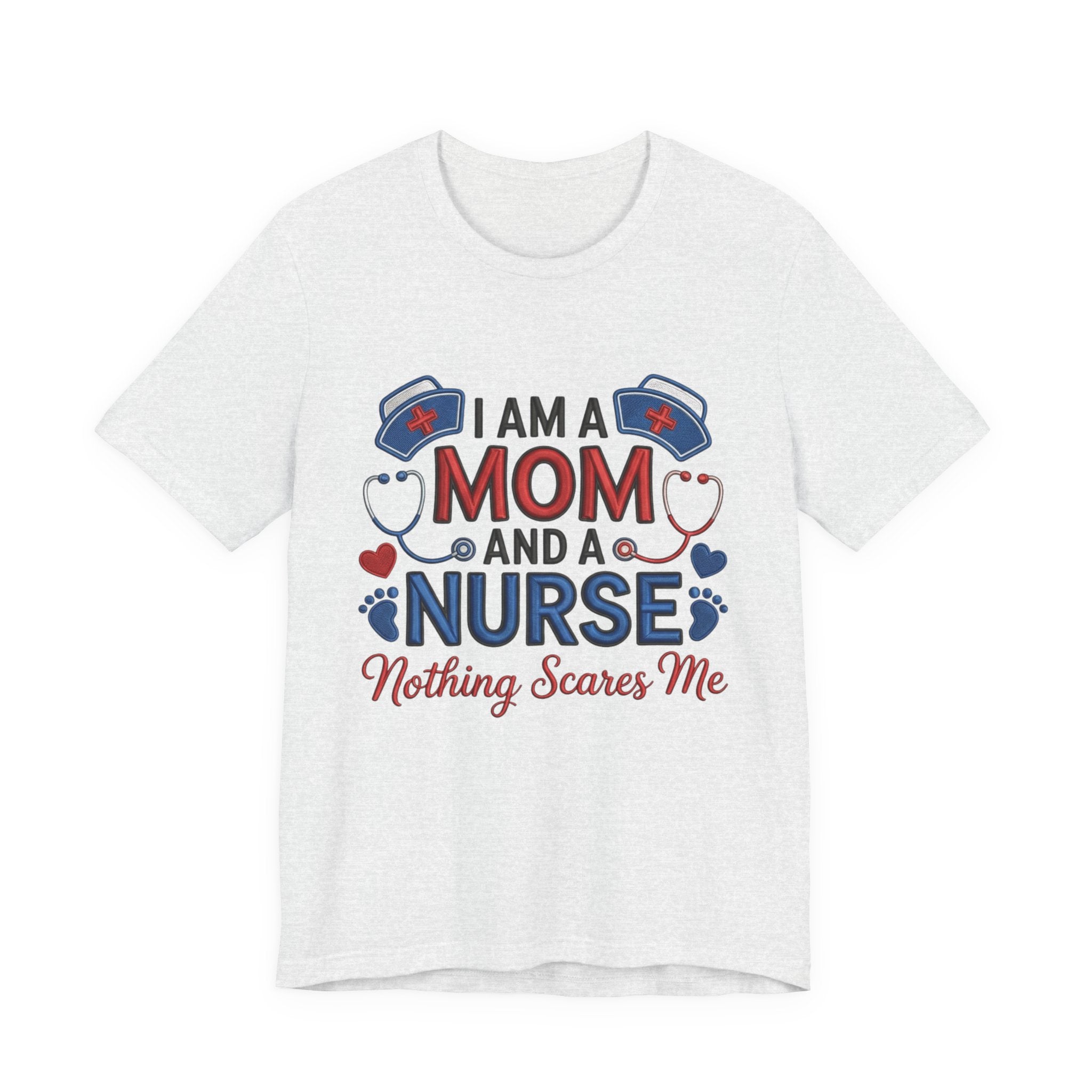 Mom and Nurse T-Shirt – "I Am a Mom and a Nurse, Nothing Scares Me" Graphic Tee