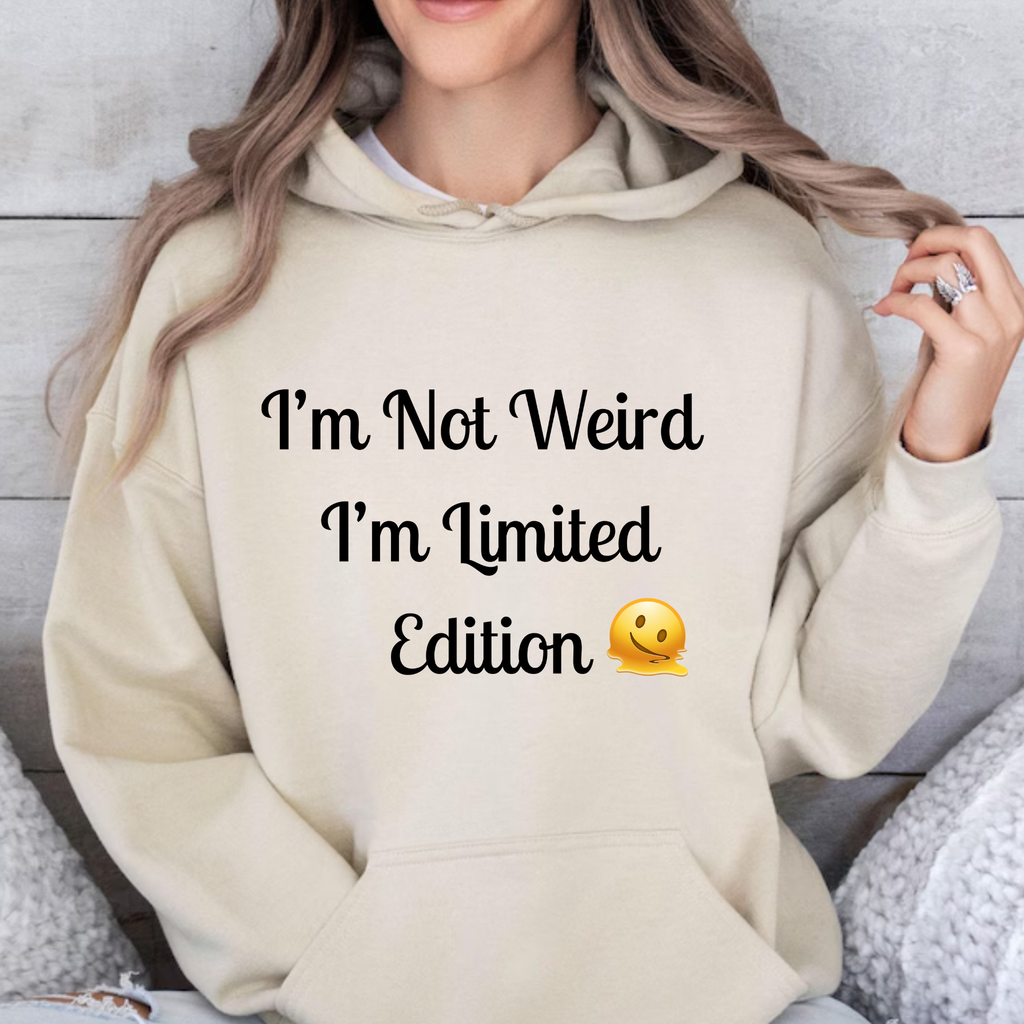 I'm Not Weird I'm Limited Edition Hoodie – Unisex Funny Statement Sweatshirt